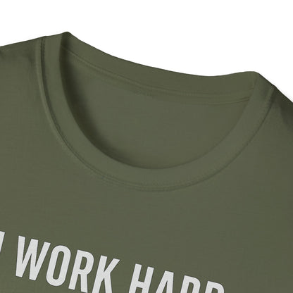I Work Hard W T-Shirt