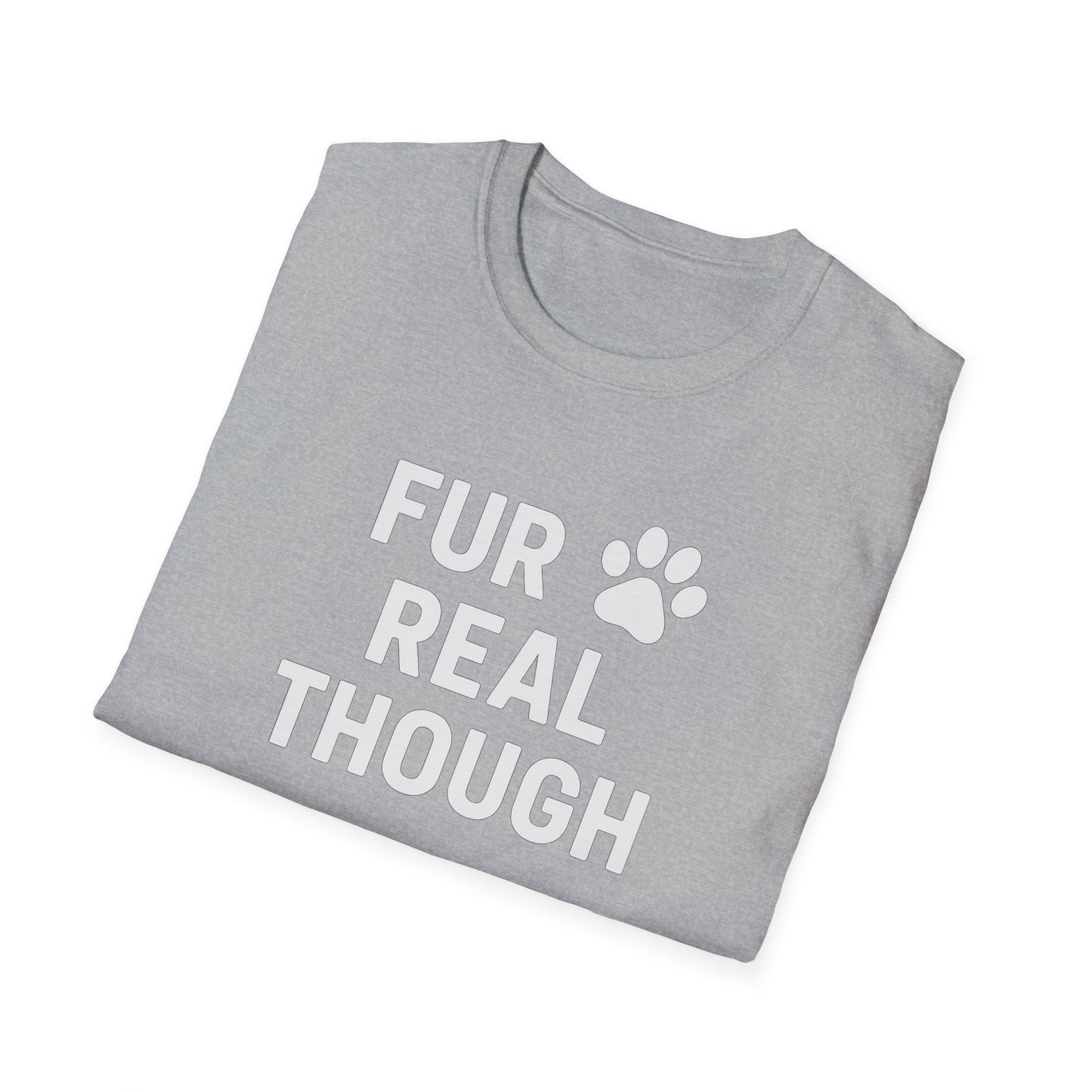 Fur Real Though W T-Shirt