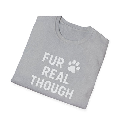 Fur Real Though W T-Shirt
